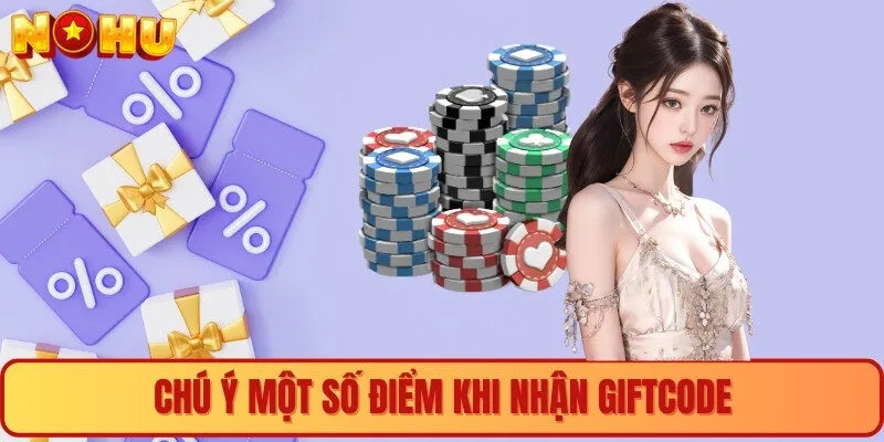 Chú ý một số điểm khi nhận giftcode 
